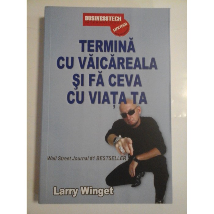 TERMINA CU VAICAREALA SI FA CEVA CU VIATA TA - LARRY WINGET